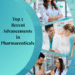 The image contains 5 pharmaceutical settings to represent Top 5 Recent Advancements in Pharmaceuticals
